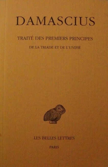 Damascius - Traitré des premiers principes de la triade et de l`unifié