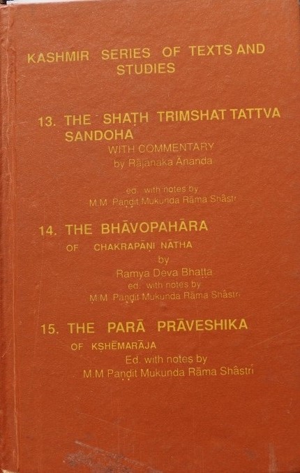 13, The Shat Trimshat Tattva Sandoha - 14, The Bhavopahara of Chakrapani Natha - 15, The Para Praveshika of Kshemaraja