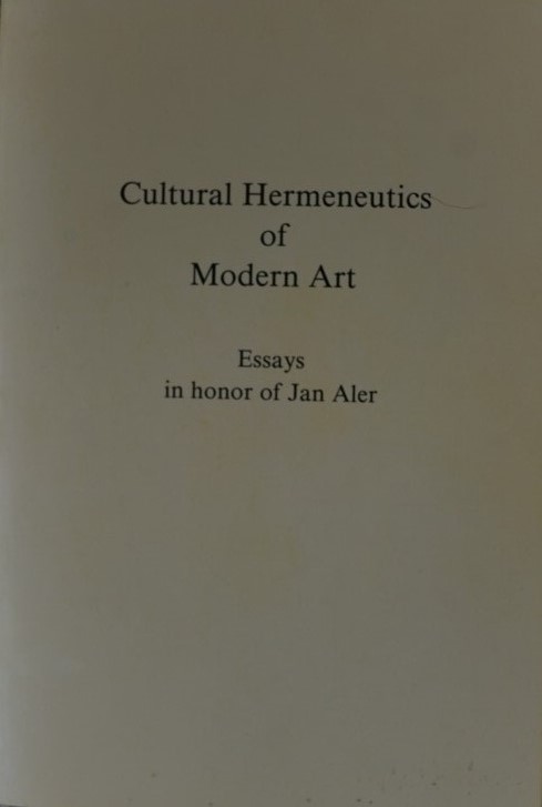 Cultural Hermeneutics of Modern Art - Essays in honor of Jan Aler