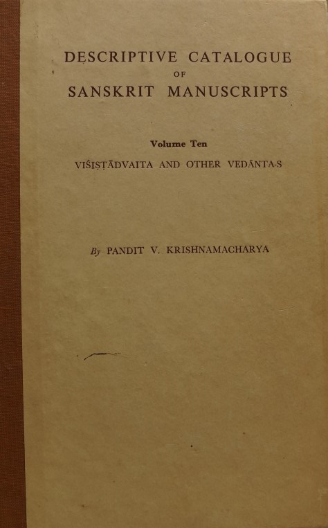 Descriptive Catalogue of Sanskrit Manuscripts - Volume X - Visistadvaita and other Vedantas
