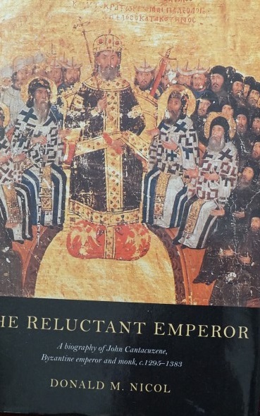 The Reluctant Emperor - A biography of John Cantauzene Byzantine Emperor and Monk c. 1295-1383